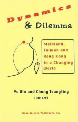 Dynamics and Dilemma: Mainland, Taiwan and Hong Kong in a Changing World