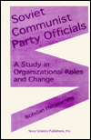 Soviet Communist Party Officials: A Study in Organizational Roles and Change