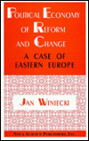 Title: Political Economy of Reform and Change: A Case of Eastern Europe, Author: Jan Winiecki