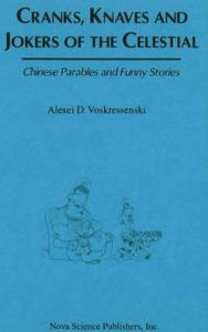 Title: Cranks Knaves and Jokers in China: Parables and Funny Stories, Author: Alexei D. Voskressenski