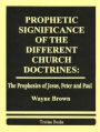 Prophetic Significance of the Different Church Doctrines: The Prophecies of Jesus, Peter and Paul