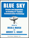 Title: Blue Sky: Dreams and Imagination in Creating 21st Century Communication Technology, Author: August E. Grant