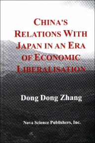 Title: China's Relations with Japan in an Era of Economic Liberalisation, Author: Dong Dong Zhang