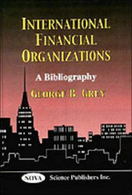 Title: International Fiinance Organizations, Author: George B. Grey