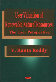 Title: User Valuation of Renewable Natural Resources: The User Perspective, Author: V. Ranta Reddy