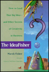 Title: IdeaFisher: How to That Big Idea and Other Secrets of Creativity in Business, Author: Marsh Fisher