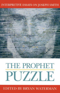 Title: The Prophet Puzzle: Interpretive Essays on Joseph Smith, Author: Bryan Waterman