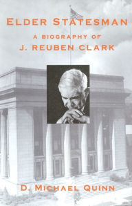 Title: Elder Statesman: A Biography of J. Reuben Clark, Author: D. Michael Quinn