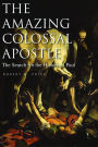 The Amazing Colossal Apostle: The Search for the Historical Paul