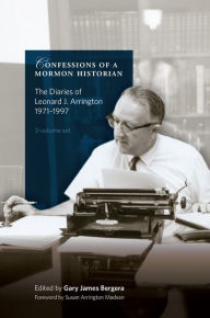 Title: Confessions of a Mormon Historian: The Diaries of Leonard J. Arrington, 1971-1999, Author: Leonard J Arrington