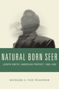 Title: Natural Born Seer: Joseph Smith, American Prophet, 1805-1830, Author: Richard S. Van Wagoner