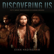 Title: Discovering Us: Fifty Great Discoveries in Human Origins, Author: Evan Hadingham