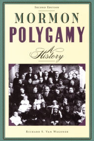 Title: Mormon Polygamy: A History, Author: Richard S. Van Wagoner