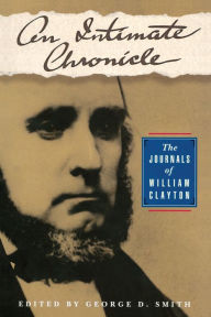 Title: An Intimate Chronicle: The Journals of William Clayton, Author: George D. Smith