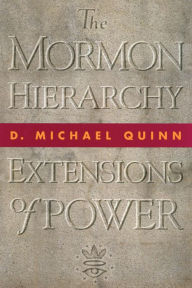 Title: The Mormon Hierarchy: Extensions of Power, Author: D. Michael Quinn