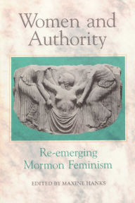 Title: Women and Authority: Re-emerging Mormon Feminism, Author: Maxine Hanks