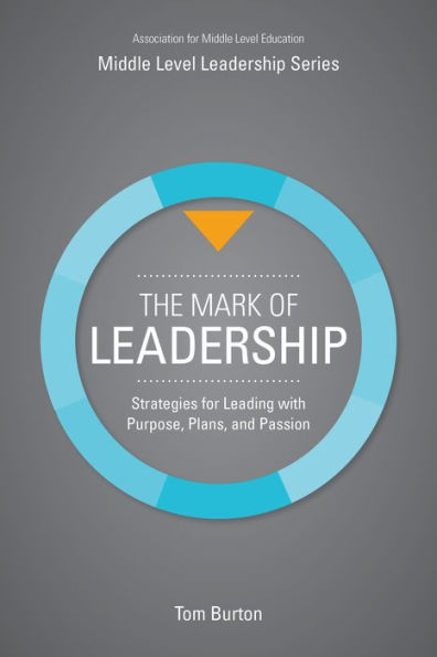 The Mark of Leadership: Strategies for Leading with Purpose, Plans, and Passion