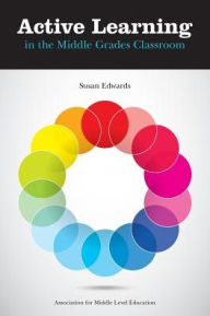 Title: Active Learning in the Middle Grades Classroom, Author: Susan Edwards