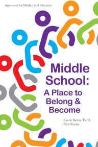 Title: Middle School: A Place to Belong & Become, Author: Laurie Barron