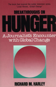 Title: Breakthroughs on Hunger: A Journalist's Encounter with Global Change, Author: Richard M. Harley