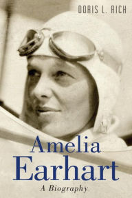Title: Amelia Earhart: A Biography, Author: Doris L. Rich