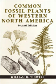 Title: Common Fossil Plants of Western North America, Second Edition, Author: William D. Tidwell