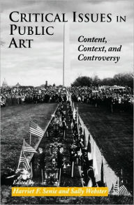 Title: Critical Issues in Public Art: Content, Context, and Controversy, Author: Harriet Senie