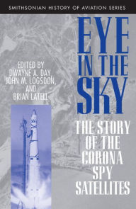 Title: Eye in the Sky: The Story of the Corona Spy Satellites, Author: Dwayne  Day