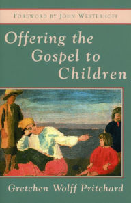 Title: Offering the Gospel to Children, Author: Gretchen Wolff Pritchard