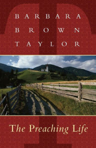 Title: Preaching Life / Edition 1, Author: Barbara Brown Taylor