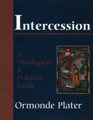 Title: Intercession: A Theological and Practical Guide, Author: Ormonde Plater