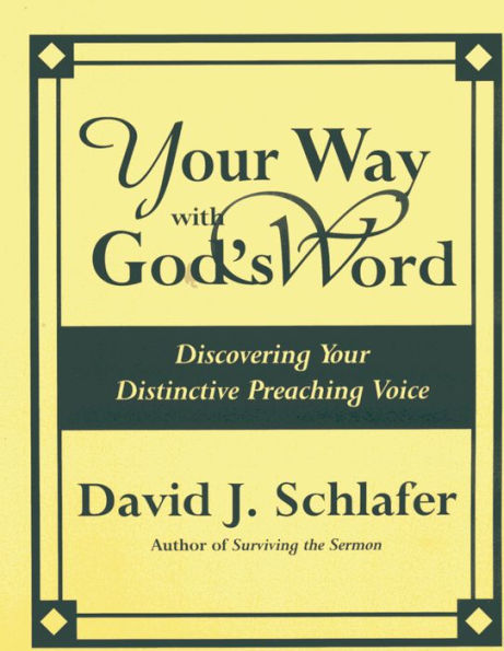 Your Way with God's Word: Discovering Your Distinctive Preaching Voice