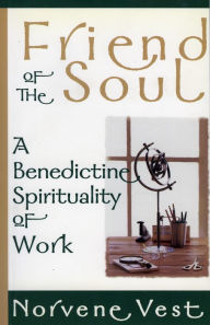 Title: Friend of the Soul: A Benedictine Spirituality of Work, Author: Norvene Vest