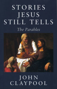 Title: Stories Jesus Still Tells, Author: John Claypool