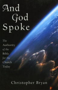 Title: And God Spoke: The Authority of the Bible for the Church Today, Author: Christopher Bryan