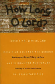 Title: How Long O Lord?: Christian, Jewish, and Muslim Voices from the Ground and Visions for the Future in Israel-Palestine, Author: Marine Tobin