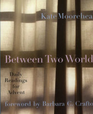 Title: Between Two Worlds: Daily Readings for Advent, Author: Kate Moorehead