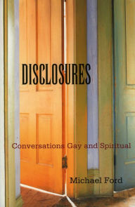 Title: Disclosures: Conversations Gay and Spiritual, Author: Michael J. Ford