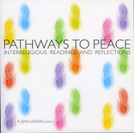 Title: Pathways to Peace: Interreligious Readings and Reflections, Author: A Jean Lesher