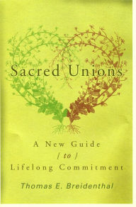 Title: Sacred Unions: A New Guide to Lifelong Commitment, Author: Thomas E. Breidental