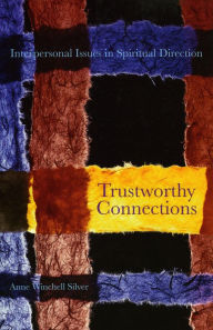Title: Trustworthy Connections: Interpersonal Issues in Spiritual Direction, Author: Anne Winchell Silver