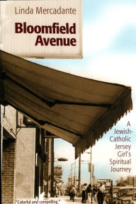 Title: Bloomfield Avenue: A Jewish-Catholic Jersey Girl's Spiritual Journey, Author: Linda Mercadante