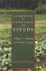 Learning the Language of the Fields: Tilling and Keeping as Christian Vocation