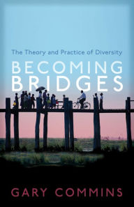 Title: Becoming Bridges: The Spirit and Practice of Diversity, Author: Gary Commins