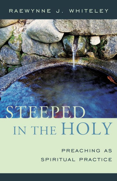 Steeped the Holy: Preaching as Spiritual Practice