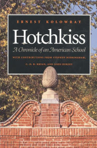 Title: Hotchkiss: A Chronicle of an American School, Author: Ernest Kolowrat