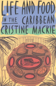 Title: Life and Food in the Caribbean, Author: Cristine Mackie
