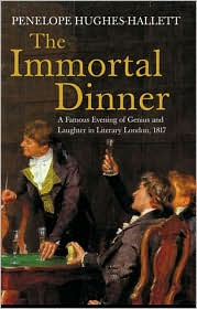 Title: Immortal Dinner: A Famous Evening of Genius and Laughter in Literary London, 1817, Author: Penelope Hughes-Hallett