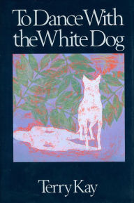 Title: To Dance with the White Dog, Author: Terry Kay