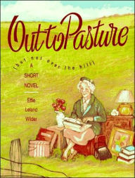 Title: Out to Pasture: But Not over the Hill, Author: Effie Leland Wilder